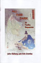 All This Dark 24 Tanka Sequences by John Elsberg and Eric Greinke