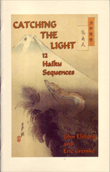 Catching The Light 12 Haiku Sequences by John Elsberg and Eric Greinke