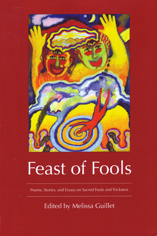 Feast of Fools Poems, Stories, and Essays on Sacred Fools and Tricksters