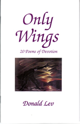 Only Wings 20 Poems of Devotion by Donald Lev