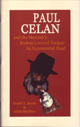 Paul Celan and the Messiah's Broken Levered Tongue: An Exponential Dyad by Daniel Y. Harris and Adam Shechter