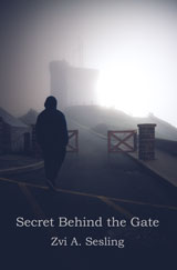 Secret Behind the Gate by Zvi A. Sesling