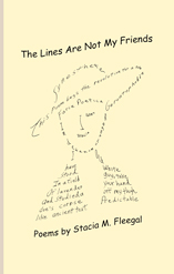 The Lines Are Not My Friends Poems by Stacia Fleegal