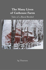 The Many Lives of Cathouse Farm: Tales of a Rural Brothel by bg Thurston