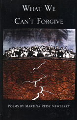 What We Can't Forgive Poems by Martina Reisz Newberry